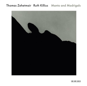 Thomas Zehetmair/Ruth Killius - Manto And Madrigals ryhmässä CD @ Bengans Skivbutik AB (568244)