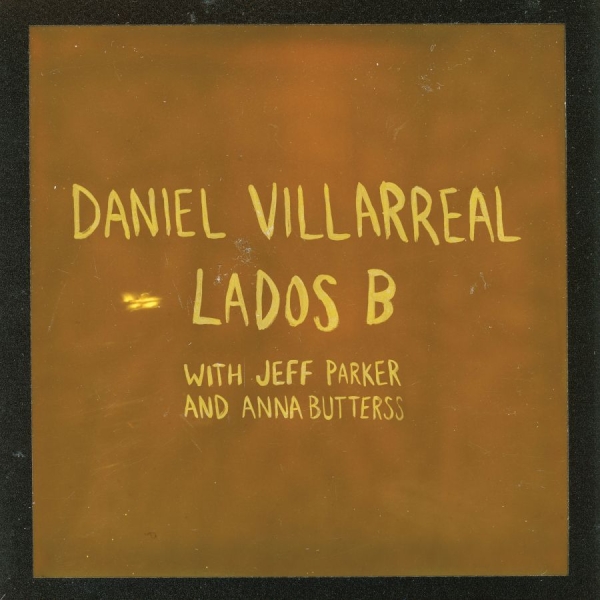 Daniel Villarreal Jeff Parker & An - Lados B (2026 Edition) (Orange Viny ryhmässä VINYYLI / Kommande / Jazz @ Bengans Skivbutik AB (5682968)