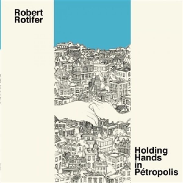 Rotifer Robert - Holding Hands In Petropolis ryhmässä VINYYLI / Myydyimmät @ Bengans Skivbutik AB (5687747)
