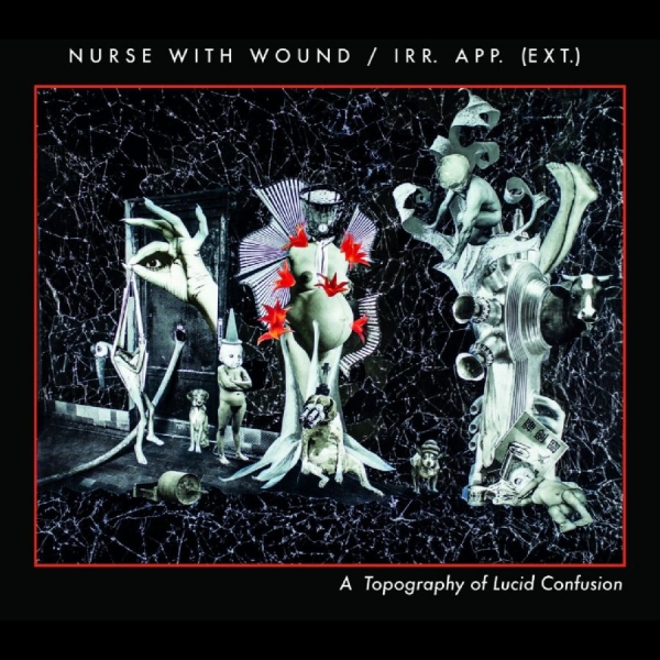 Nurse With Wound/Irr.App.(Ext.) - A Topography Of Lucid Confusion ryhmässä CD / Myydyimmät @ Bengans Skivbutik AB (5689261)
