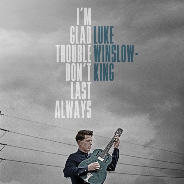 Winslow-King Luke - I'm Glad Trouble Don't Last Always ryhmässä CD / Myydyimmät @ Bengans Skivbutik AB (5689505)