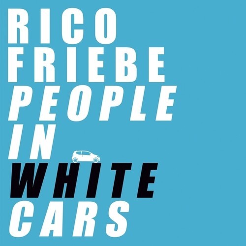 Rico Friebe - People In White Cars ryhmässä CD / Pop-Rock @ Bengans Skivbutik AB (5689601)