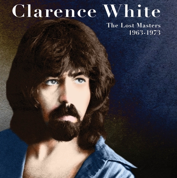 Clarence White - The Lost Masters 1963-1973 ryhmässä CD / Myydyimmät @ Bengans Skivbutik AB (5690864)