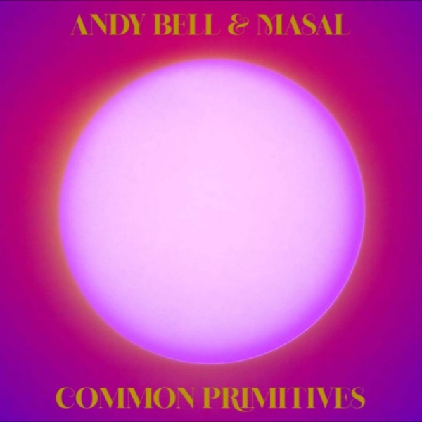 Andy Bell & Masal - Common Primitives ryhmässä VINYYLI / Kommande / Pop-Rock @ Bengans Skivbutik AB (5690973)
