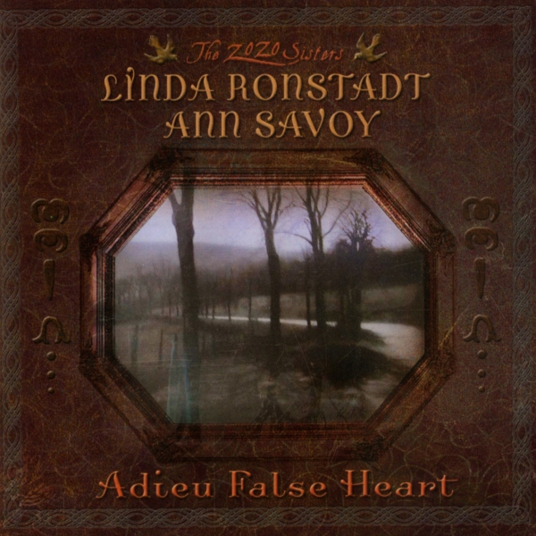 Linda Ronstadt Ann Savoy - Adieu False Heart ryhmässä CD / Kommande / Pop-Rock @ Bengans Skivbutik AB (5692187)