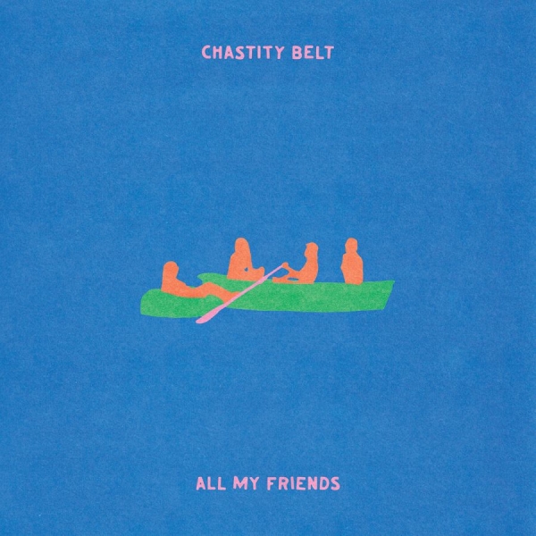 Chastity Belt - All My Friends (Ltd. Transparent Gr ryhmässä VINYYLI / Kommande / Pop-Rock @ Bengans Skivbutik AB (5695411)