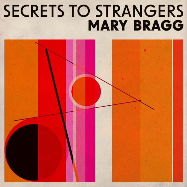 Mary Bragg - Secrets To Strangers ryhmässä CD / Nyheter / Pop-Rock @ Bengans Skivbutik AB (5696735)