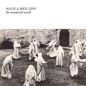 Have A Nice Life - The Unnatural World ryhmässä CD / Myydyimmät @ Bengans Skivbutik AB (5696916)