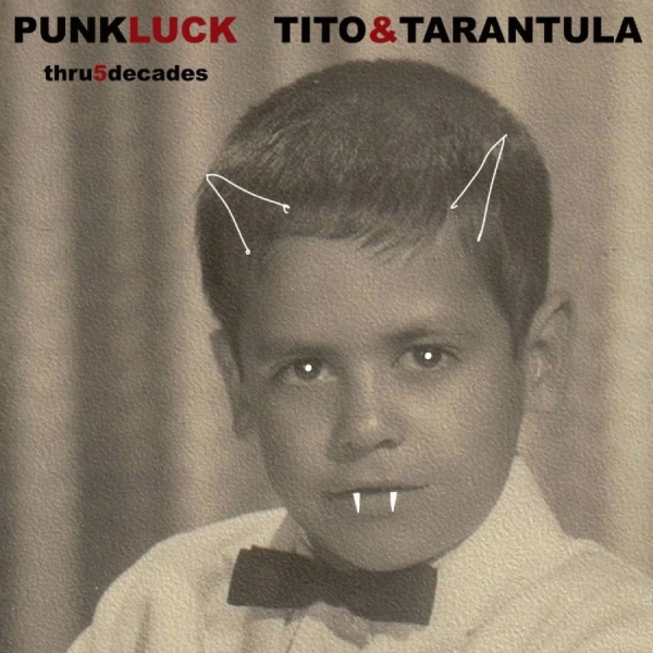 Tito & Tarantula - Punk Luck Thru 5 Decades ryhmässä CD / Kommande / Pop-Rock @ Bengans Skivbutik AB (5697492)