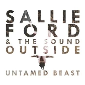 Ford Sallie  & The Sound Outside - Untamed Beast ryhmässä CD / Rock @ Bengans Skivbutik AB (570388)