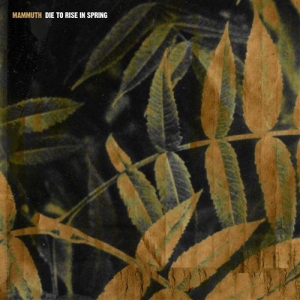 Mammuth - Die To Rise In Spring ryhmässä CD @ Bengans Skivbutik AB (576351)