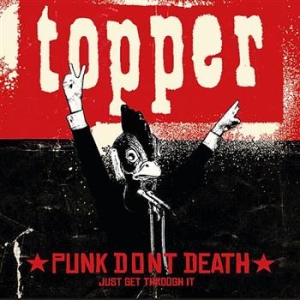 Topper - Punk Dont Death Just Get Through It ryhmässä CD @ Bengans Skivbutik AB (590533)