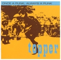 Topper - Once A Punk Always A Punk ryhmässä CD @ Bengans Skivbutik AB (591108)