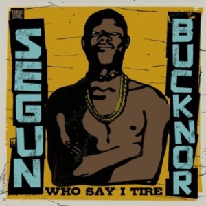 Segun Bucknor - Who Say I Tire ryhmässä CD / Rock @ Bengans Skivbutik AB (594225)