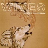 Wives - Erect The Youth Problem ryhmässä CD / Pop-Rock @ Bengans Skivbutik AB (595997)