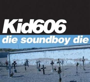 Kid 606 - Die Soundboy Die ryhmässä CD / Myydyimmät @ Bengans Skivbutik AB (596332)