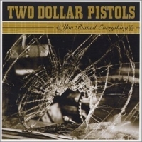 Two Dollar Pistols - You Ruined Everything ryhmässä CD @ Bengans Skivbutik AB (601105)