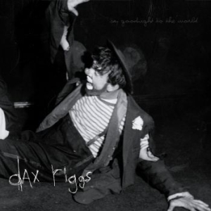 Riggs Dax - Say Goodnight To The World ryhmässä CD @ Bengans Skivbutik AB (602904)
