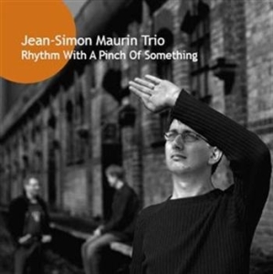 Jean-Simon Maurin Trio - Rhythm With A Pinch Of Somethi ryhmässä CD @ Bengans Skivbutik AB (604220)