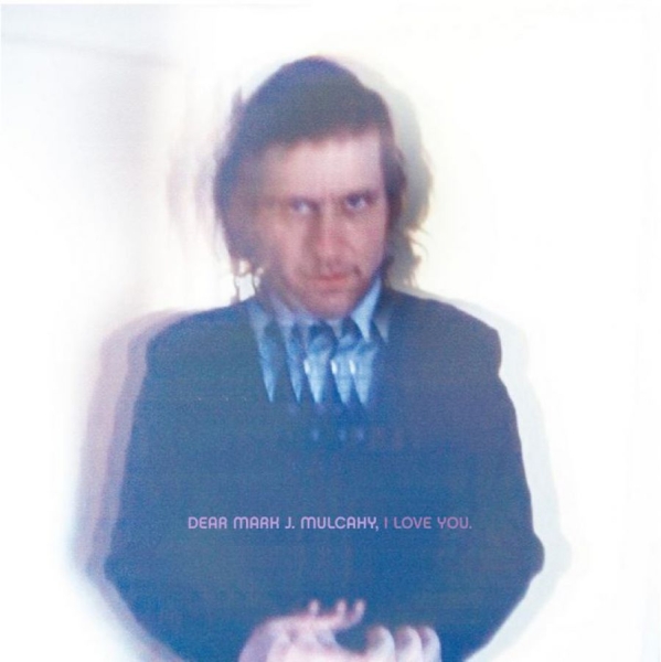 Mulcahy Mark - Dear Mark J. Mulcahy, I Love You ryhmässä CD / Pop @ Bengans Skivbutik AB (605990)