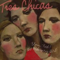 Tres Chicas - Bloom, Red & The Ordinary Girl ryhmässä CD @ Bengans Skivbutik AB (606652)