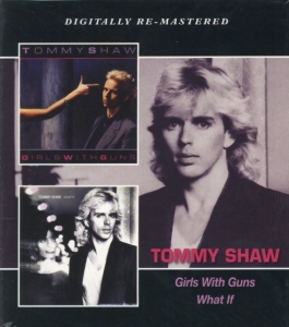 Tommy Shaw - Girls With Guns/What If ryhmässä CD / Pop-Rock @ Bengans Skivbutik AB (608845)