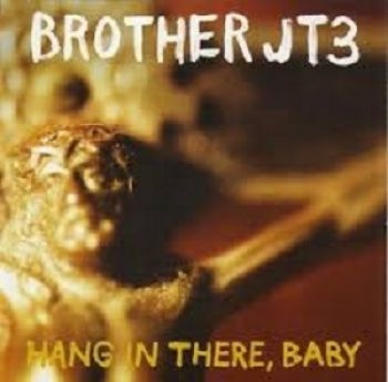 Brother Jt3 - Hang In There, Baby ryhmässä CD / Myydyimmät @ Bengans Skivbutik AB (611035)