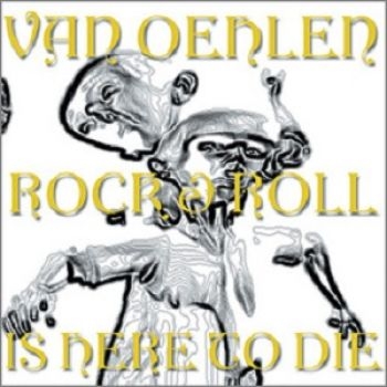 Van Oehlen - Rock And Roll Is Here To Die ryhmässä CD / Rock @ Bengans Skivbutik AB (611622)