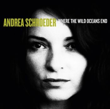 Schroeder Andrea - Where The Wild Oceans End ryhmässä CD / Myydyimmät @ Bengans Skivbutik AB (613020)