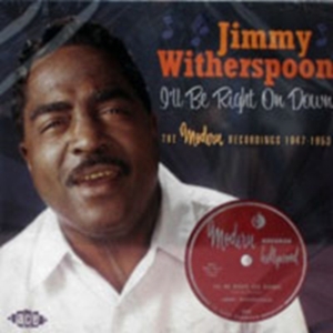 Witherspoon Jimmy - I'll Be Right On Down: The Modern R ryhmässä CD / Blues,Jazz @ Bengans Skivbutik AB (615005)