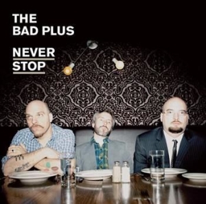Bad Plus - Never Stop ryhmässä CD @ Bengans Skivbutik AB (623764)