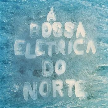 A Bossa Elétrica - Do Norte ryhmässä CD / Jazz/Blues @ Bengans Skivbutik AB (625739)
