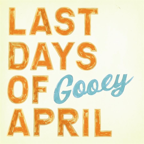 Last Days Of April - Gooey ryhmässä CD / Myydyimmät @ Bengans Skivbutik AB (625805)