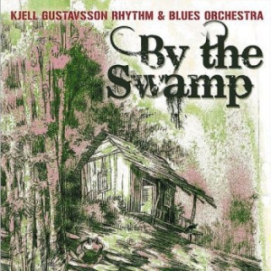 Kjell Gustavsson Rhythm & Blues Orc - By The Swamp ryhmässä CD @ Bengans Skivbutik AB (625961)