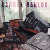 Hanlon Darren - I Will Love You At All ryhmässä CD / Pop-Rock @ Bengans Skivbutik AB (626336)