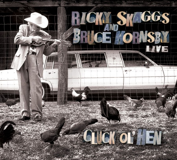 Skaggs Ricky And Bruce Hornsby - Live - Cluck Ol' Hen ryhmässä CD / Myydyimmät @ Bengans Skivbutik AB (627725)