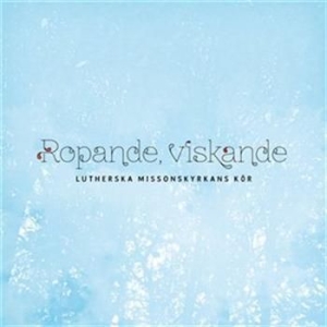 Lutherska Missionskyrkans Kör - Ropande, Viskande ryhmässä Externt_Lager / Naxoslager @ Bengans Skivbutik AB (628312)