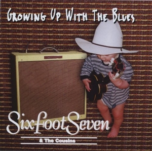 Sixfoot Seven & The Cousins - Growing Up With The Blues ryhmässä CD @ Bengans Skivbutik AB (628833)