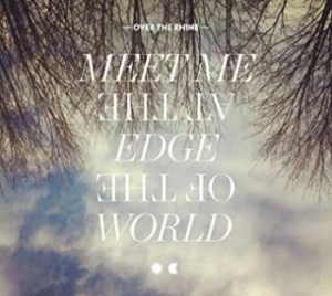 Over The Rhine - Meet Me At The Edge Of The World ryhmässä CD / Pop-Rock @ Bengans Skivbutik AB (629536)