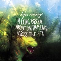 Ramsey Tyler - A Long Dream About Swimming Across ryhmässä CD @ Bengans Skivbutik AB (638085)