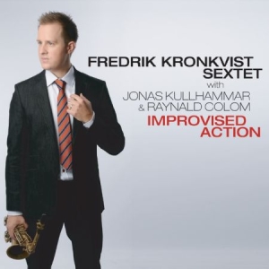Kronkvist Fredrik (Sextet) With Jonas.. - Improvised Action ryhmässä CD / Jazz,Svensk Musik @ Bengans Skivbutik AB (641384)