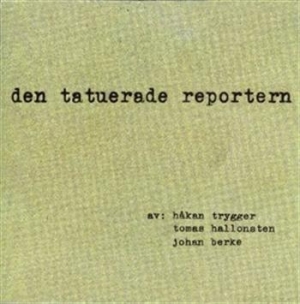 Trygger Håkan / Hallonsten Tomas / - Den Tatuerade Reportern ryhmässä Externt_Lager / Naxoslager @ Bengans Skivbutik AB (645324)