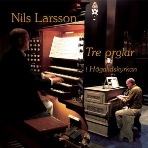 Larsson Nils - Tre Orglar I Högalidskyrkan ryhmässä Externt_Lager / Naxoslager @ Bengans Skivbutik AB (645384)