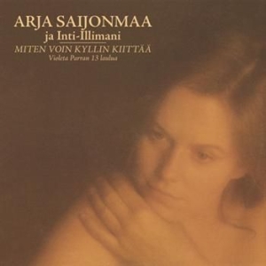 Arja Saijonmaa & Inti-Illimani - Miten Voin Kyllin Kiittää ryhmässä CD @ Bengans Skivbutik AB (654995)