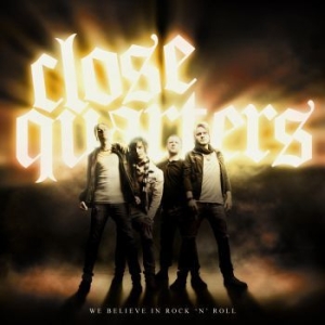 Close Quarters - We Belive In Rock N Roll ryhmässä CD @ Bengans Skivbutik AB (659534)