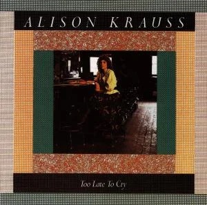 Alison Krauss - Too Late To Cry ryhmässä CD / Country,Pop-Rock @ Bengans Skivbutik AB (660368)