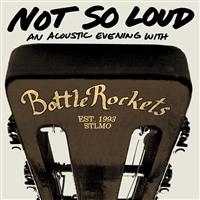 Bottle Rockets - Not So Loud: An Acoustic Evening ryhmässä CD / Pop-Rock @ Bengans Skivbutik AB (663118)
