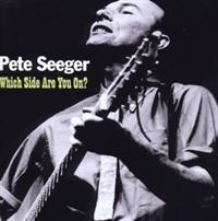 Seeger Pete - Which Side Are You On? ryhmässä CD @ Bengans Skivbutik AB (663772)