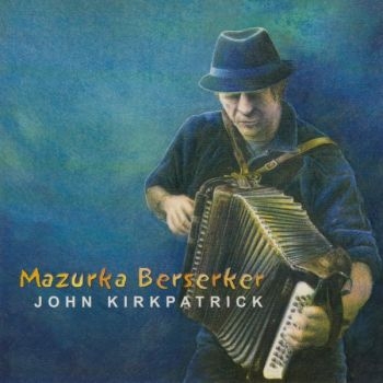 Kirkpatrick John - Mazurka Berserker ryhmässä CD / Myydyimmät @ Bengans Skivbutik AB (668111)