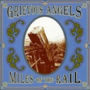 Grievous Angels - Miles On The Rail ryhmässä CD @ Bengans Skivbutik AB (668918)